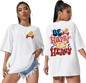 Be Happy Lift Heavy Oversized Shirt Gift for Gym Lover Funny Weight Lifting Shirt
